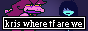 A small rectangular button that reads Kris where tf are we. Susie and Kris from Deltarune can be seen on the left and right respectively. Susie has a cartoonishly exaggerated expression with her eyes narrowed in frustration. Kris has a flat expression.